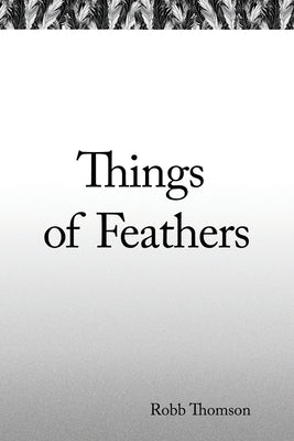 Things of Feathers by Thomson, Robb