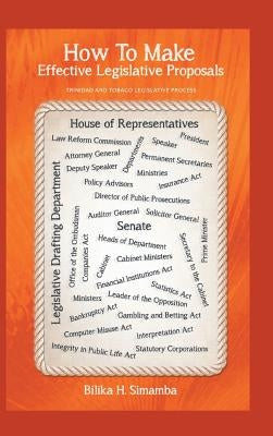 How To Make Effective Legislative Proposals: Trinidad and Tobago Legislative Process by Simamba, Bilika H.