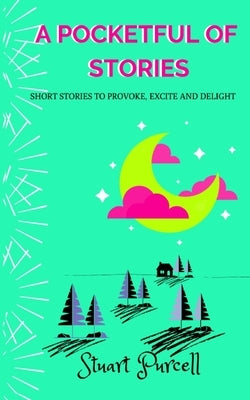 A Pocketful of Stories: Short stories for 9-12 year olds by Purcell, Stuart