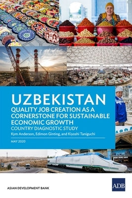 Uzbekistan: Quality Job Creation as a Cornerstone for Sustainable Economic Growth by Anderson, Kym