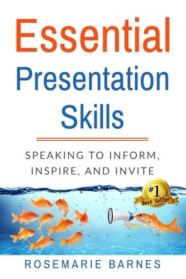 Essential Presentation Skills: Speaking to Inform, Inspire and Invite by Barnes, Rosemarie