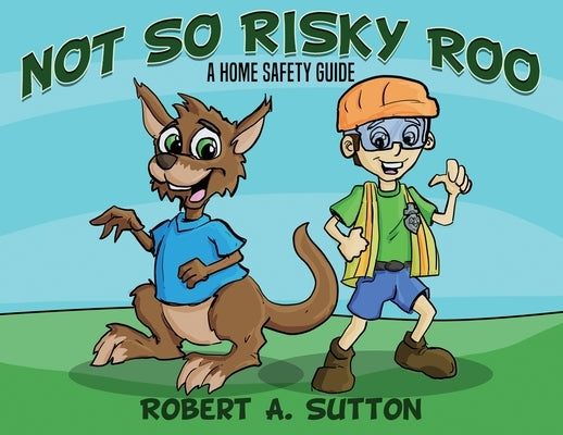 Not So Risky Roo: A Home Safety Guide by Sutton, Robert A.