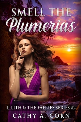 Smell the Plumerias: Lilith and the Faeries Series #2 by Corn, Cathy a.
