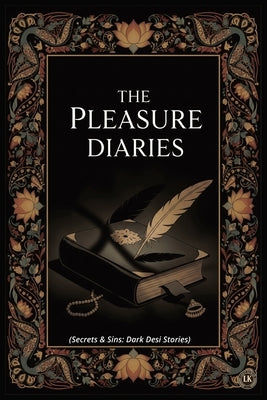 The Pleasure Diaries: Secrets & Sins: Dark Desi Stories I Erotica Short, Quick and Filthy Stories for Adults I Explicit Adult Sex Stories Collection I by Kumar, Lusty
