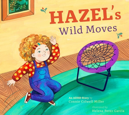 Hazel's Wild Moves: An ADHD Story by Miller, Connie Colwell
