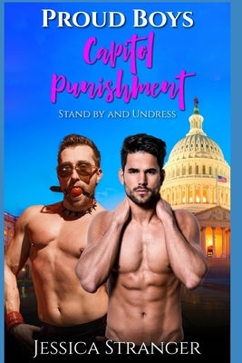 Proud Boys Capitol Punishment: These Boys Are Ready to Stand By and Undress: He Wanted to Own Libs Now he is Owned Sexually by Stranger, Jessica