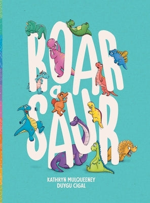 Roar A Saur by Mulqueeney, Kathryn