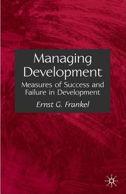 Managing Development: Measures of Success and Failure in Development by Frankel, E.