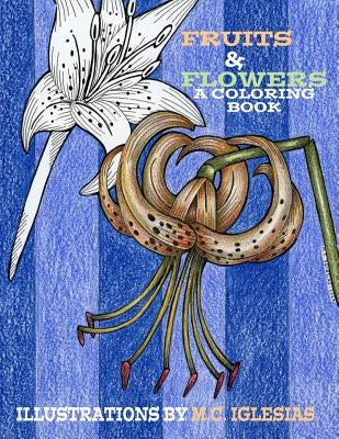 Fruits & Flowers. A Coloring Book: Illustrations by M.C. Iglesias by Iglesias (Clara Iglesias-Rondina), M. C.