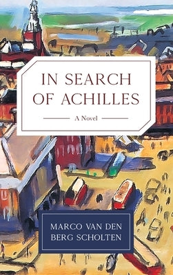 In Search of Achilles by Van Den Berg Scholten, Marco