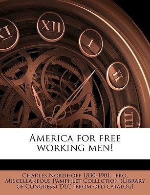 America for Free Working Men! Volume 1 by Nordhoff, Charles