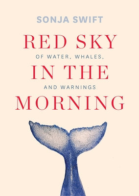 Red Sky in the Morning: Of Water, Whales, and Warnings by Swift, Sonja