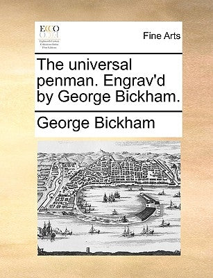 The Universal Penman. Engrav'd by George Bickham. by Bickham, George
