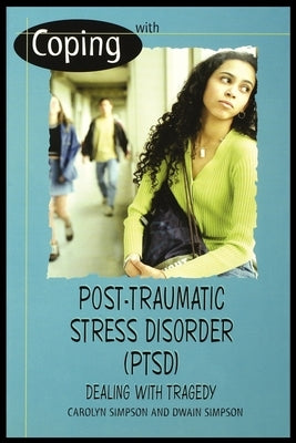 Coping with Post-Traumatic Stress Disorder (Ptsd): Dealing with Tragedy by Simpson, Carolyn