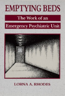 Emptying Beds: The Work of an Emergency Psychiatric Unitvolume 27 by Rhodes, Lorna A.