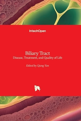 Biliary Tract - Disease, Treatment, and Quality of Life: Disease, Treatment, and Quality of Life by Yan, Qiang