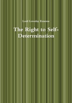 The Right to Self-Determination by Ememe, Lord Loveday