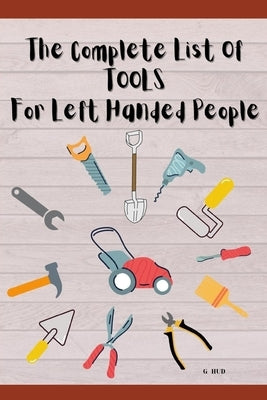 The Complete List of Tools for Left Handed People by Hud, G.