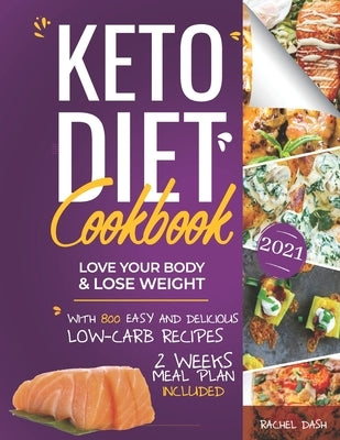 Keto Diet Cookbook: Love Your Body & Lose Weight with 800 Easy and Delicious Low-carb Recipes - 2 Weeks Meal Plan Included by Dash, Rachel