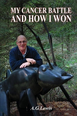 My Cancer Battle And How I Won by Lewis, A. G.