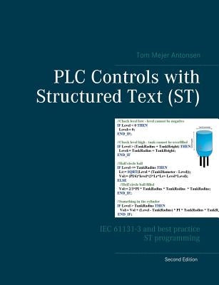 PLC Controls with Structured Text (ST): IEC 61131-3 and best practice ST programming by Antonsen, Tom Mejer