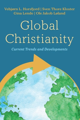 Global Christianity by Horsfjord, Vebjørn L.