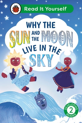 Why the Sun and Moon Live in the Sky: Read It Yourself - Level 2 Developing Read Er by Ladybird