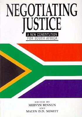 Negotiating Justice: A New Constitution for South Africa by Bennun, Mervyn