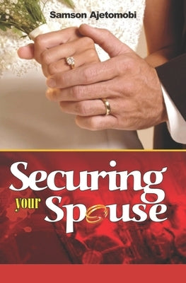 Securing Your Spouse by Ajetomobi, Samson