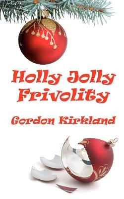 Holly Jolly Frivolity by Kirkland, Gordon