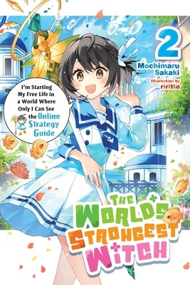 The World's Strongest Witch, Vol. 2 (Light Novel): I'm Starting My Free Life in a World Where Only I Can See the Online Strategy Guide by Sakaki, Mochimaru