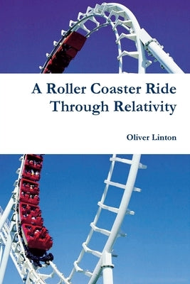 A Rollercoaster Ride Through Relativity by Linton, Oliver