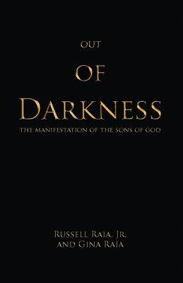 Out of Darkness: The Manifestation of the sons of God by Raia, Gina