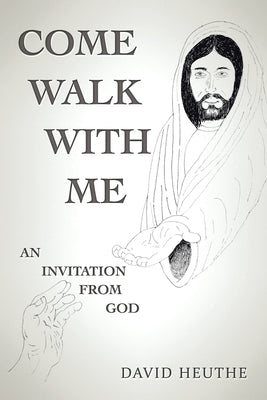 Come Walk with Me: An Invitation from God by Heuthe, David