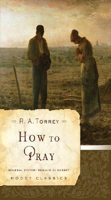 How to Pray by Torrey, R. A.