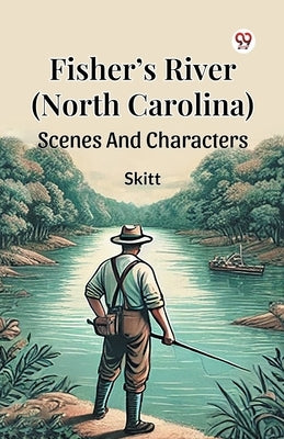 Fisher s River (North Carolina) Scenes And Characters by Skitt, Skitt
