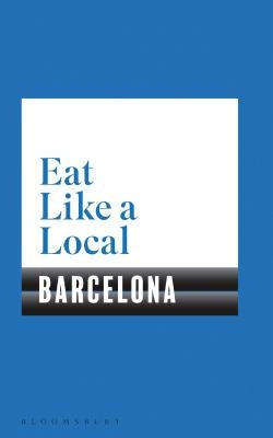 Eat Like a Local Barcelona by Bloomsbury