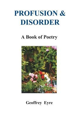 Profusion & Disorder by Eyre, Geoffrey