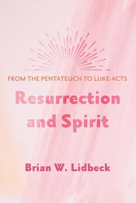 Resurrection and Spirit by Lidbeck, Brian W.