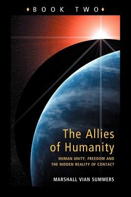 Allies of Humanity Book Two: Human Unity, Freedom and the Hidden Reality of Contact by Summers, Marshall Vian