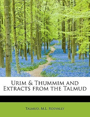 Urim & Thummim and Extracts from the Talmud by Rosvally, Talmud M. L.