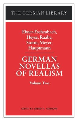 German Novellas of Realism: Ebner-Eschenbach, Heyse, Raabe, Storm, Meyer, Hauptmann: Volume Two by Von Ebner-Eschenbach, Marie