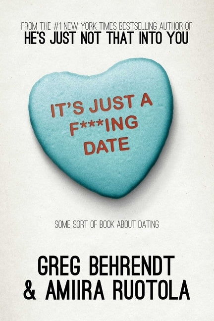 It's Just a F***ing Date: Some Sort of Book About Dating by Behrendt, Greg