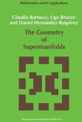 The Geometry of Supermanifolds by Bartocci, C.