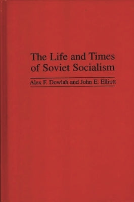 The Life and Times of Soviet Socialism by Dowlah, Abu F.