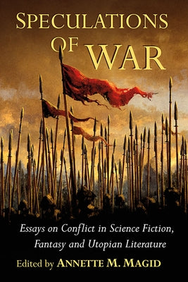 Speculations of War: Essays on Conflict in Science Fiction, Fantasy and Utopian Literature by Magid, Annette M.