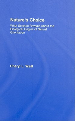 Nature's Choice: What Science Reveals About the Biological Origins of Sexual Orientation by Weill, Cheryl L.