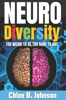 Neurodiversity: Too weird to be, too rare to not by Johnson, Chloe B.