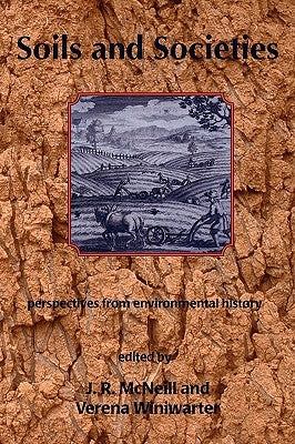 Soils and Societies: Perspectives from Environmental History by McNeill, John R.