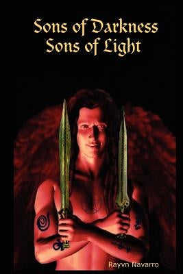 Sons of Darkness Sons of Light by Navarro, Rayvn